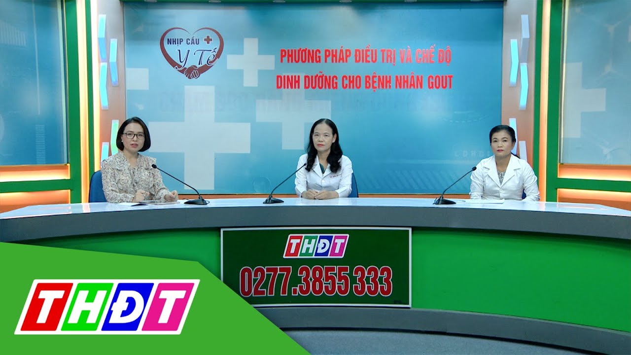 Phương pháp điều trị và chế độ dinh dưỡng cho bệnh nhân Gout | Nhịp cầu Y tế - 17/11/2022 | THDT