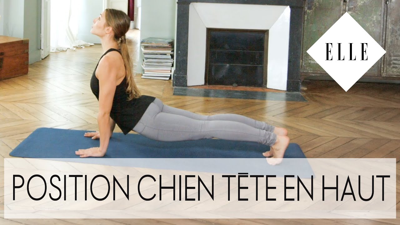 La posture du Chien Tête en Haut - ELLE YOGA