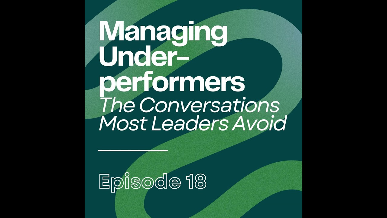 Managing Underperformers: The Conversations Most Leaders Avoid | Ep18