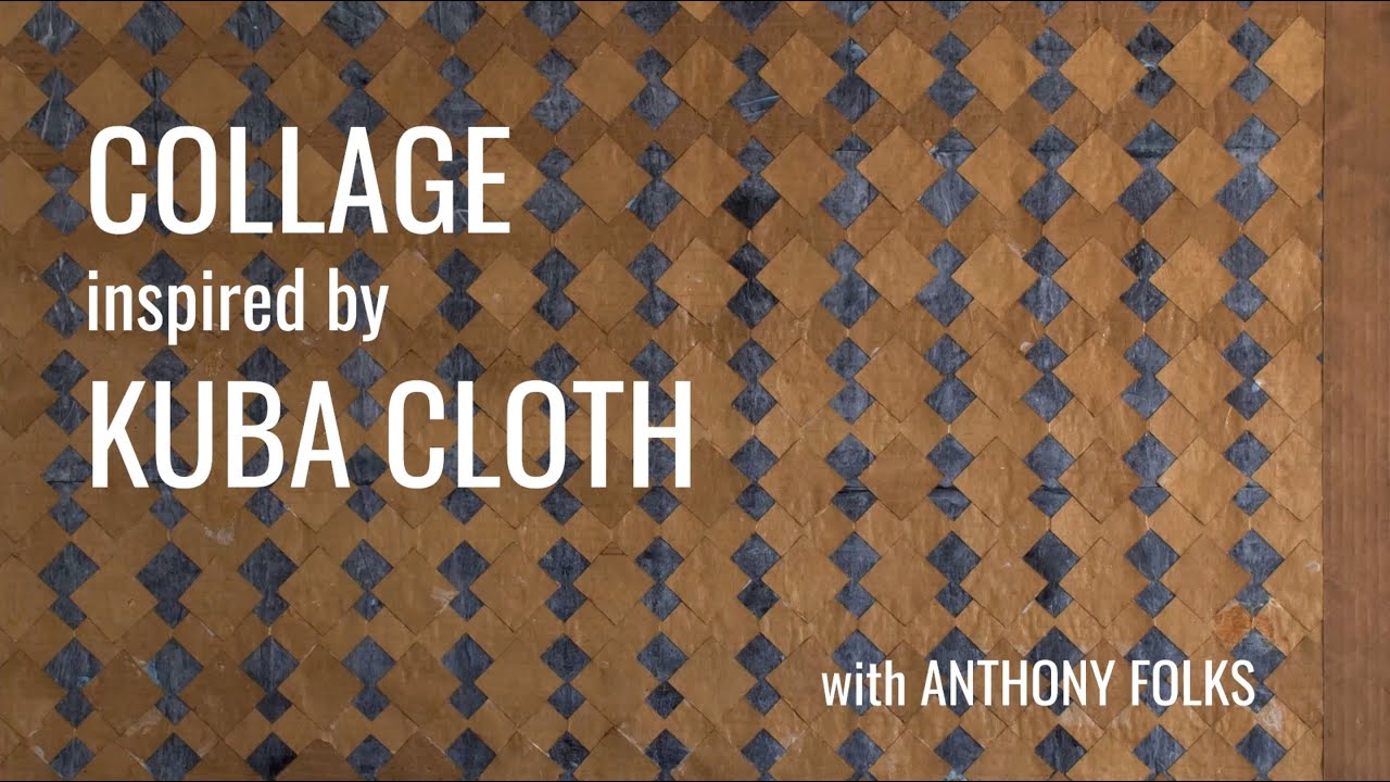 Art Workshop: Collage Inspired by Kuba Cloth with Anthony Folks