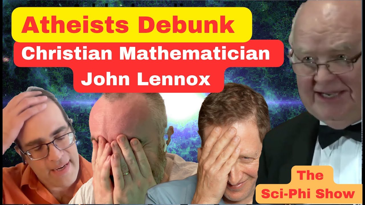 Atheists Debunk  Christian Mathematician John Lennox. The SciPhi Show 6