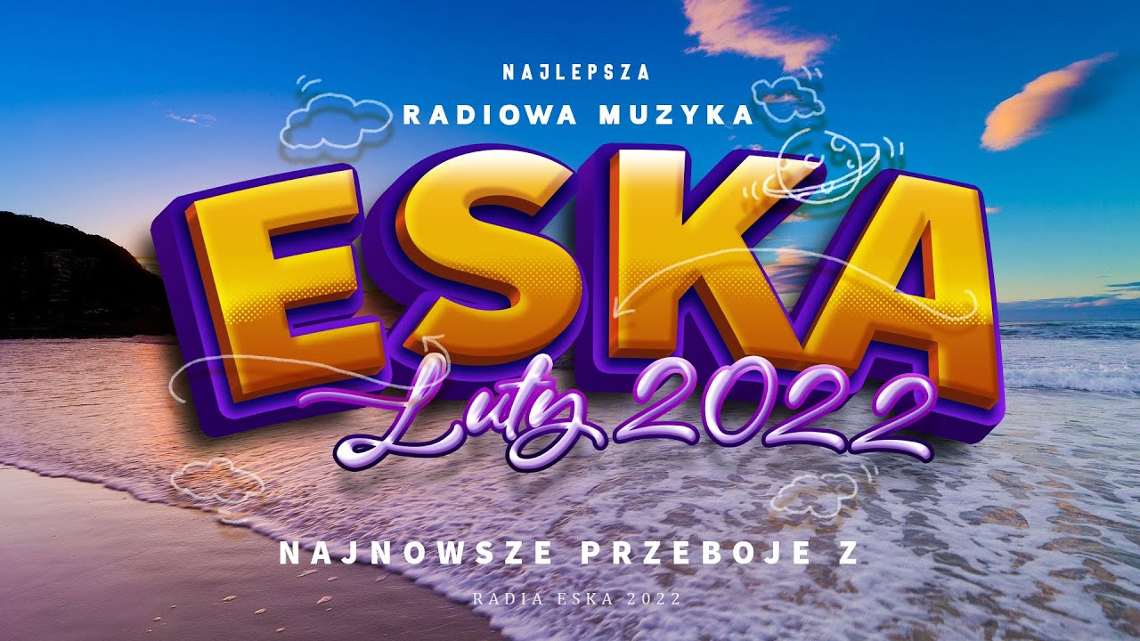 ESKA Hity LUTY 2022 🌻[Bez Reklam] Największe Przeboje 2022 🌻 Najlepsze piosenki 🌻Muzyka z Radia Eska