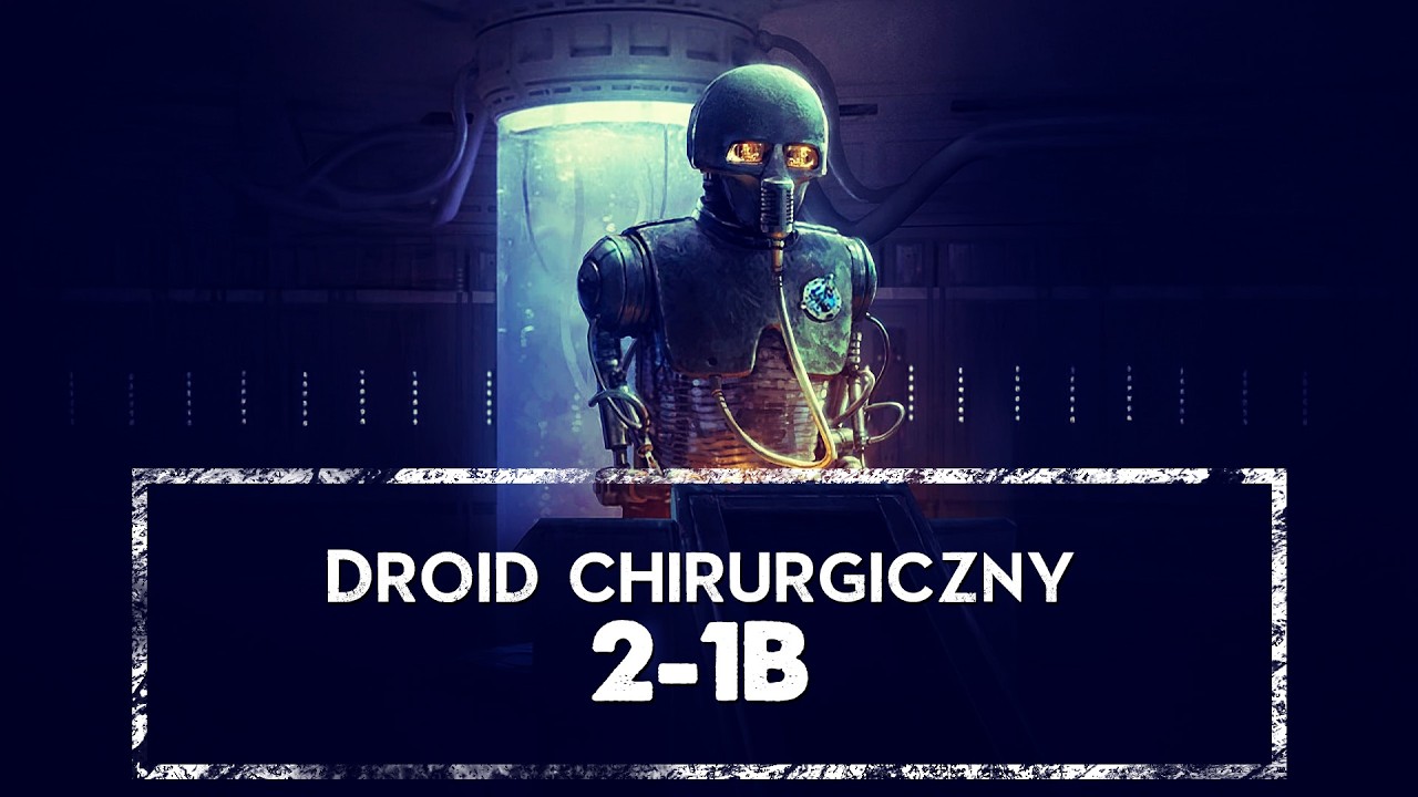 2-1B: droid-chirurg, który ratował galaktykę po cichu 🩺🤖 ｢HOLOCRON｣