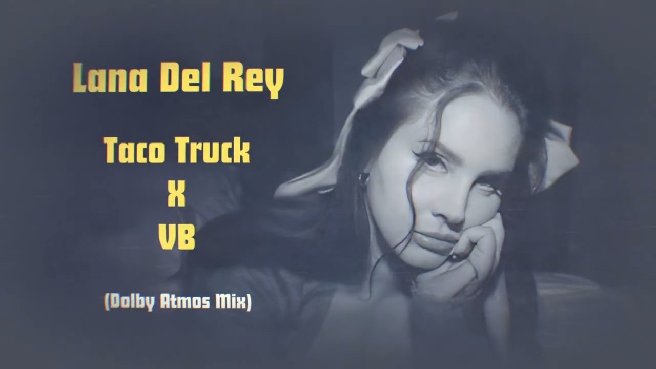 LANA DEL REY - Taco Truck x VB (Dolby Atmos Mix)