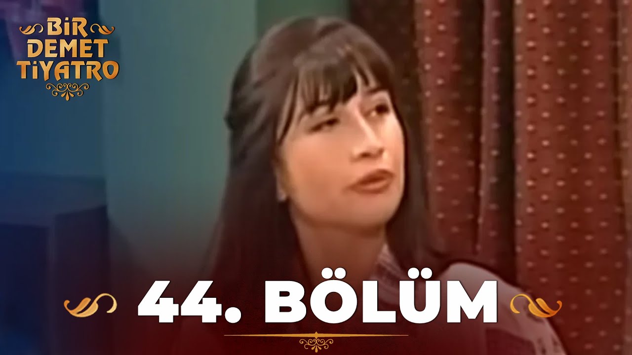 Bir Demet Tiyatro 44.B&ouml;l&uuml;m