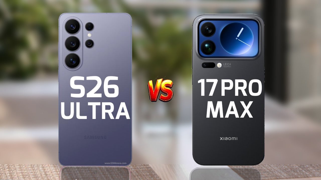 Galaxy S26 Ultra Vs Xiaomi 17 Pro Max 