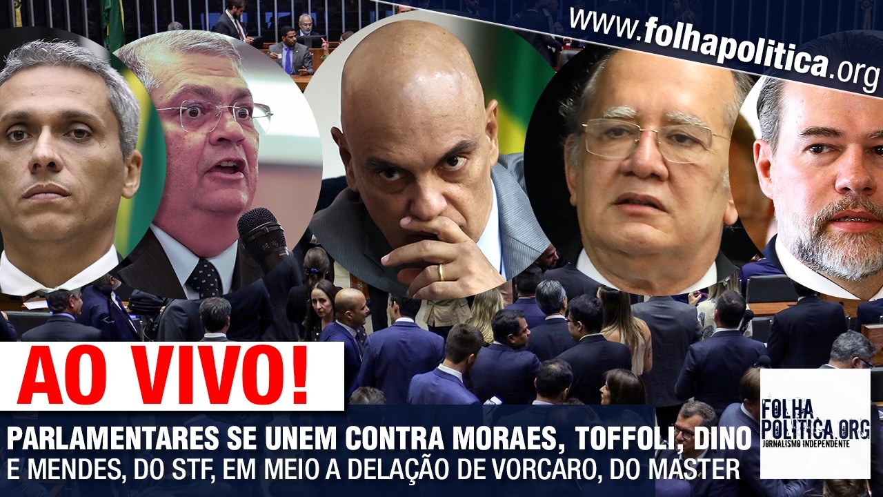 PARLAMENTARES SE UNEM CONTRA MORAES, TOFFOLI, DINO E MENDES, DO STF, EM MEIO A DELAÇÃO DE VORCARO