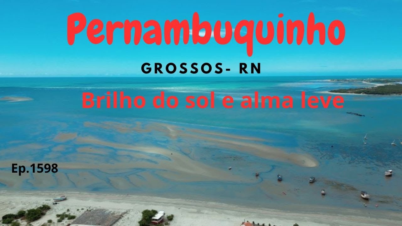 Brilho do sol e alma leve: Pernambuquinho-  Grossos ( RN) - Exp.Brasil de Frente p/ o Mar - Ep.#1598