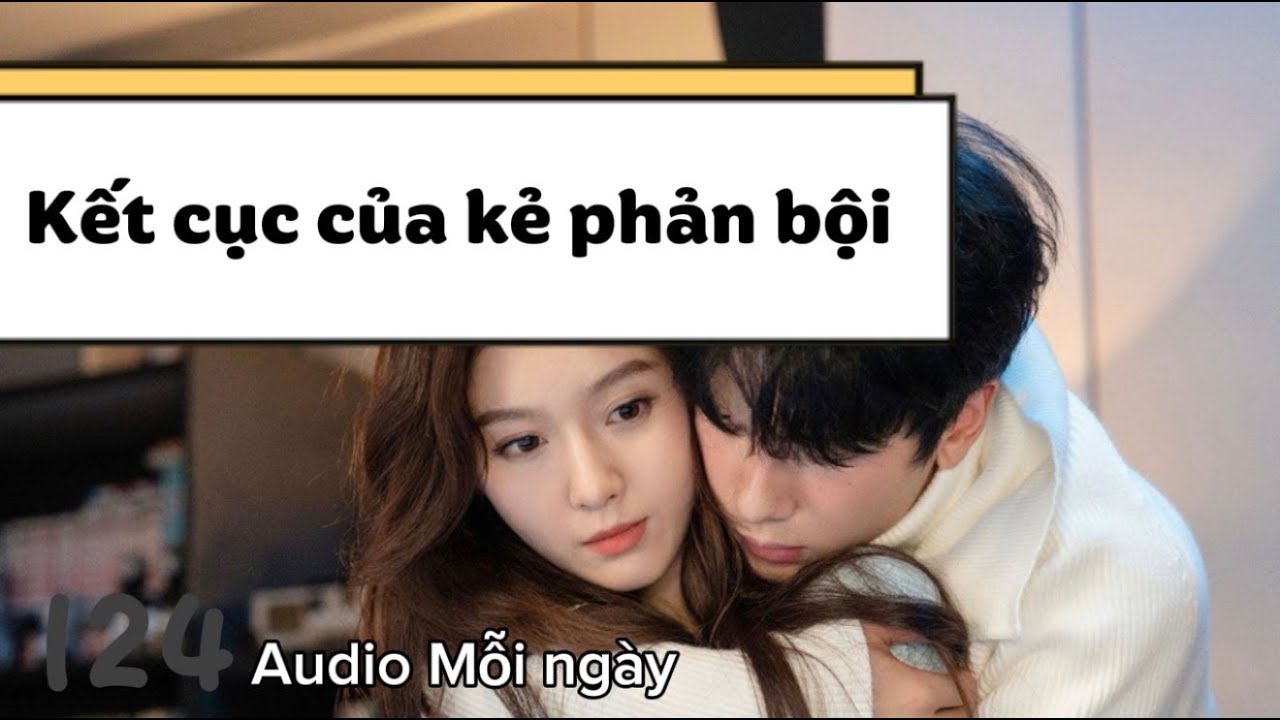 Truyện Audio || Kết cục của kẻ phản bội || Đào Đào Audio