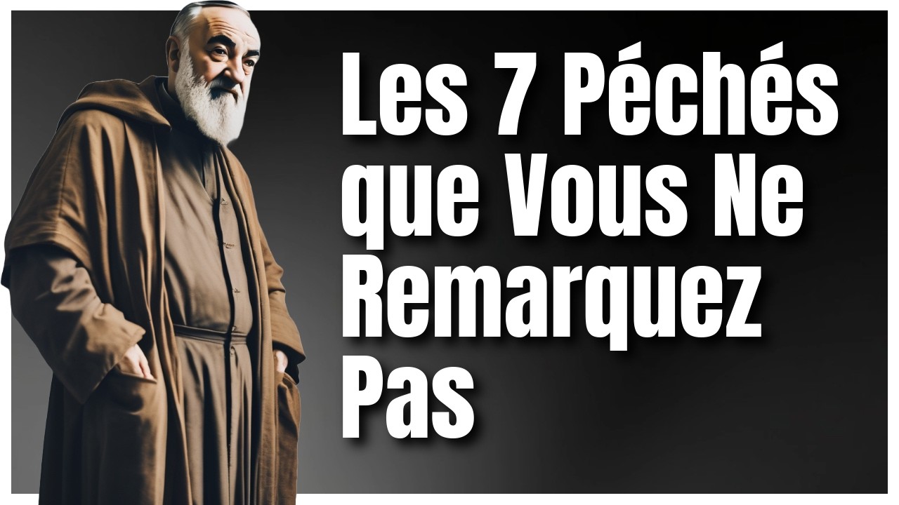Padre Pío : Les 7 Péchés Cachés que vous Commettez sans vous en Rendre Compte