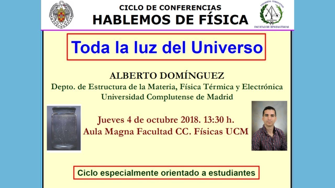 CICLO DE CONFERENCIAS HABLEMOS DE FÍSICA. Toda la luz del Universo. UCM