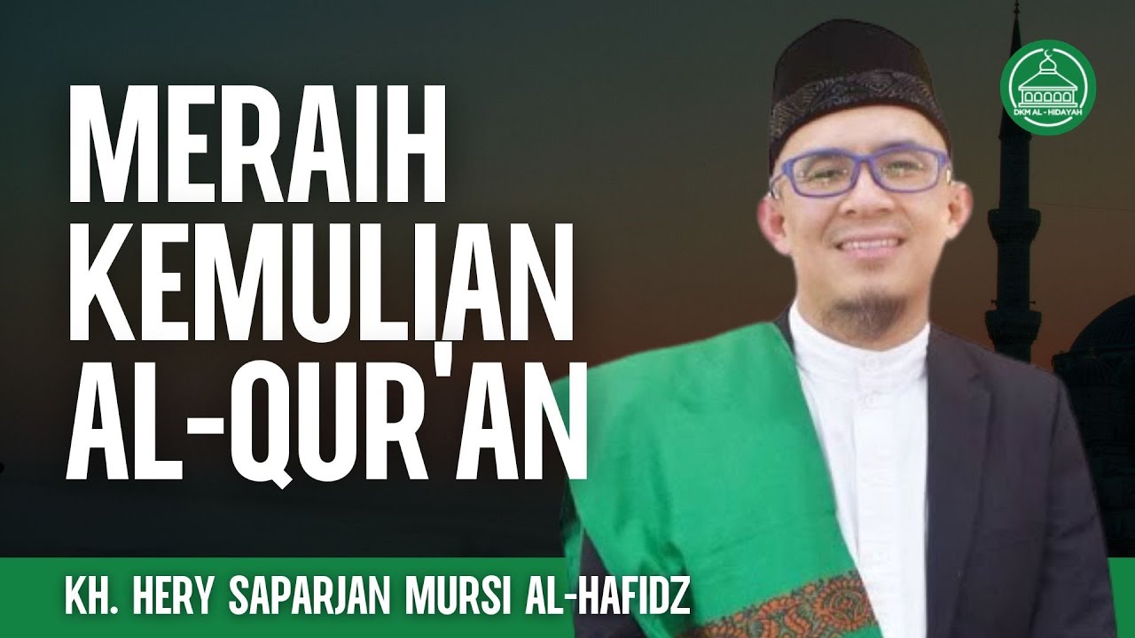 Meraih Kemulian Al-Qur'an - K.H. Hery Saparjan Mursi Al Hafidz