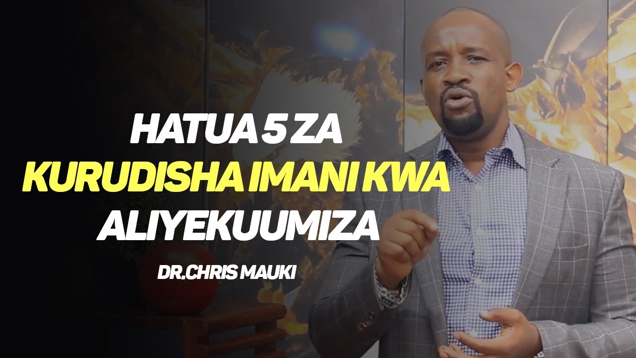 Dr.Chris Mauki:Hatua 5 Za Kurudisha Imani Kwa Aliyekuumiza