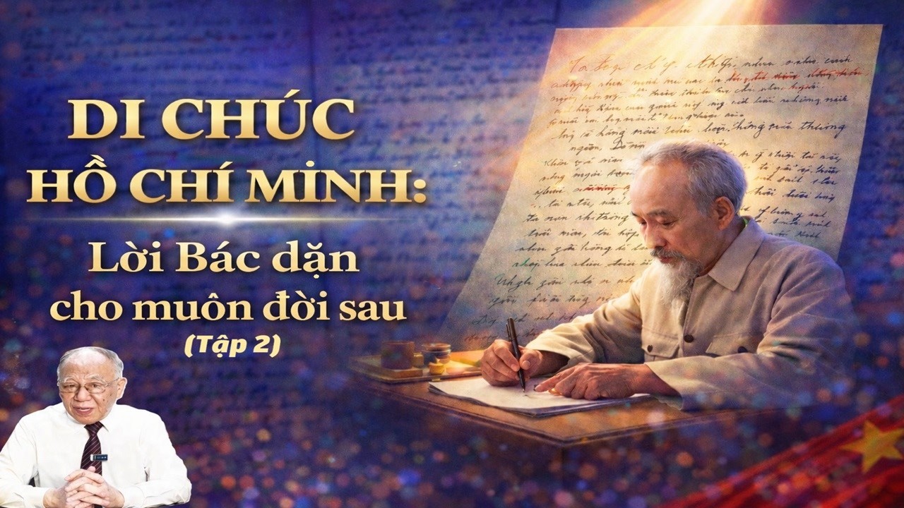 Di chúc Hồ Chí Minh: Lời Bác dặn cho muôn đời sau (Phần 2)