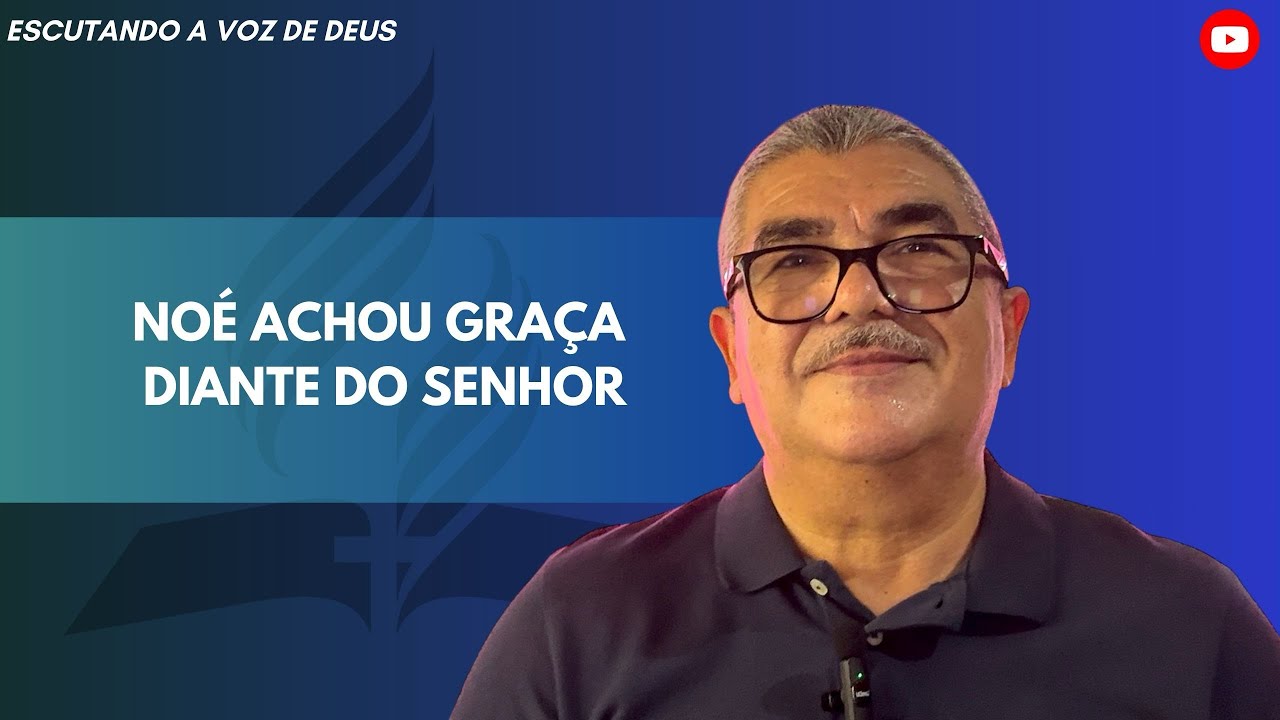 Noé achou graça diante do Senhor - ESCUTANDO A VOZ DE DEUS 