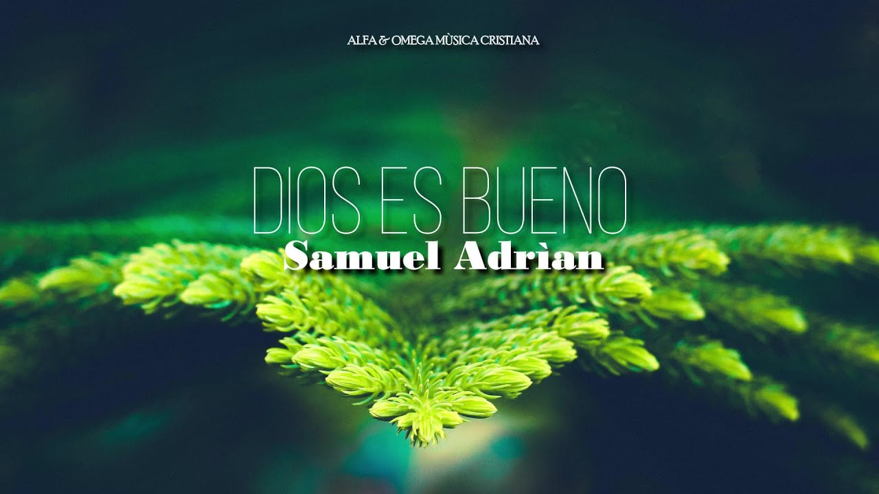 Samuel Adrian - Dios es bueno (Letra)