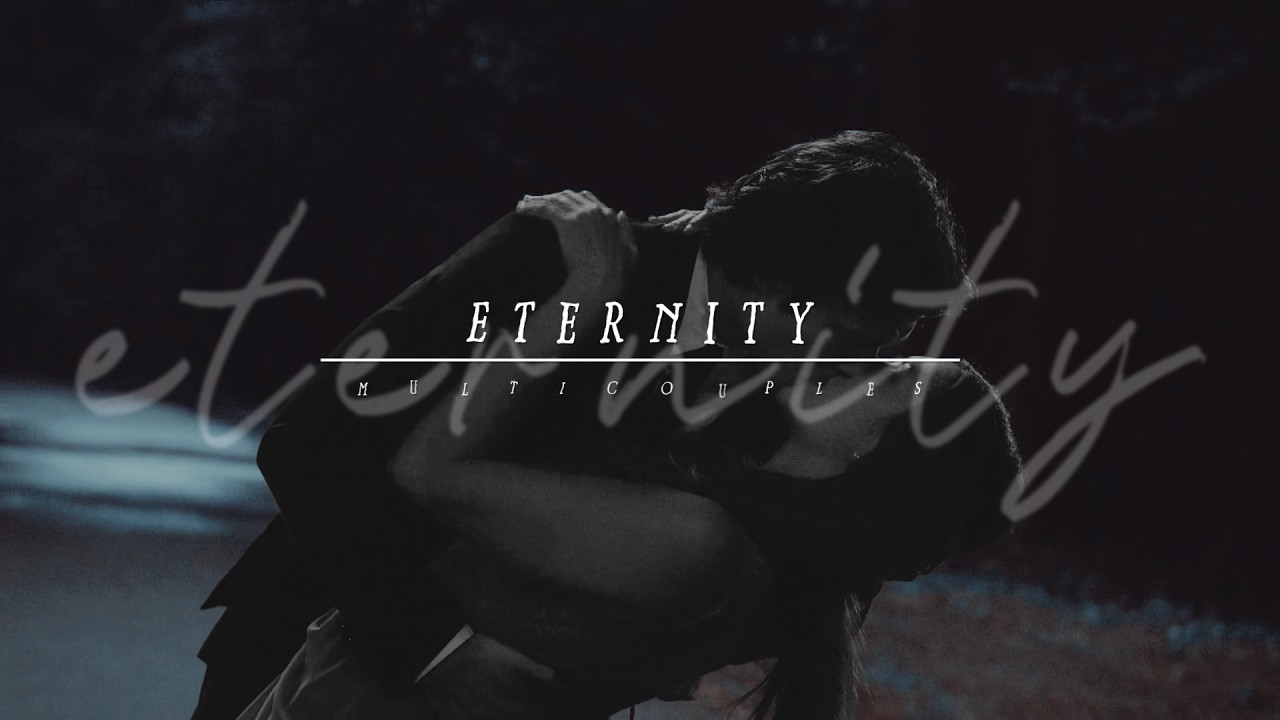 Eternity | Multicouples (For @alovethatconsumes )