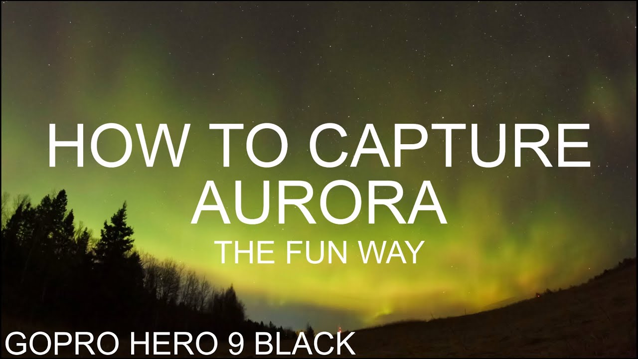 HOW TO CAPTURE AURORA BOREALIS - NORTHERN LIGHTS (4k GoPro Hero 9 Black)
