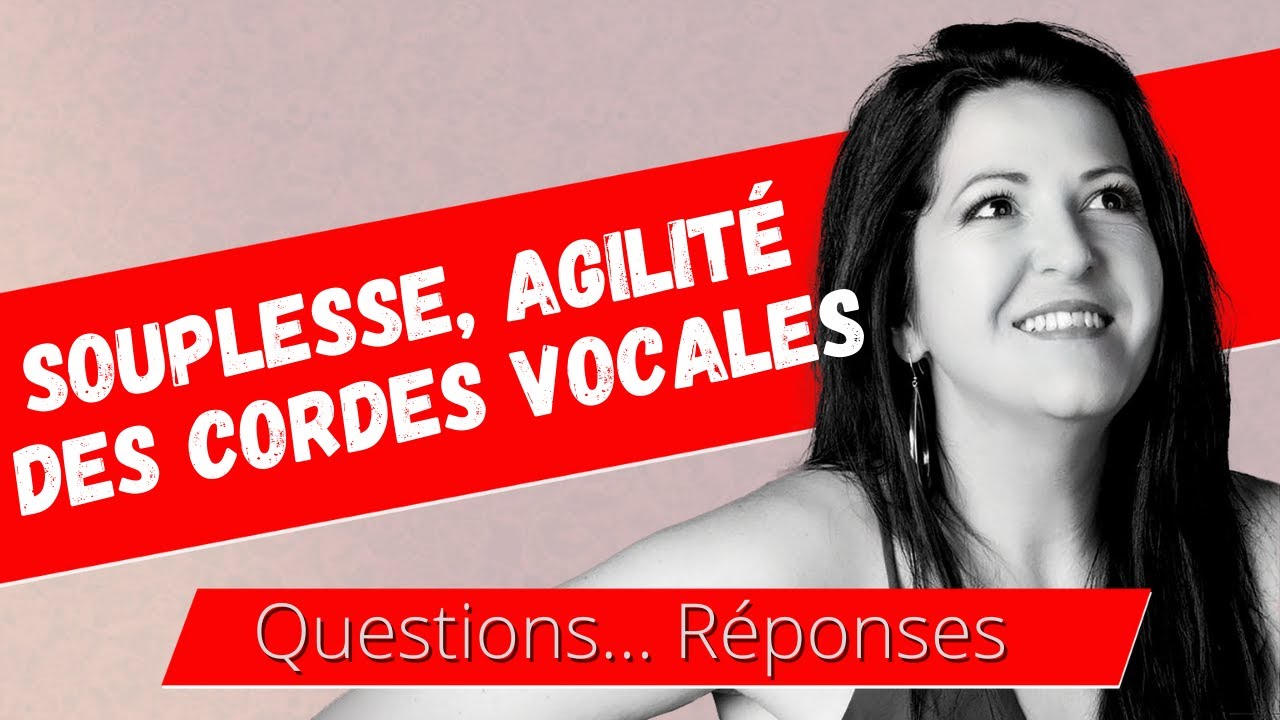 Souplesse vocale et agilité des cordes vocales  - La voix, comment ça marche : Questions / Réponses