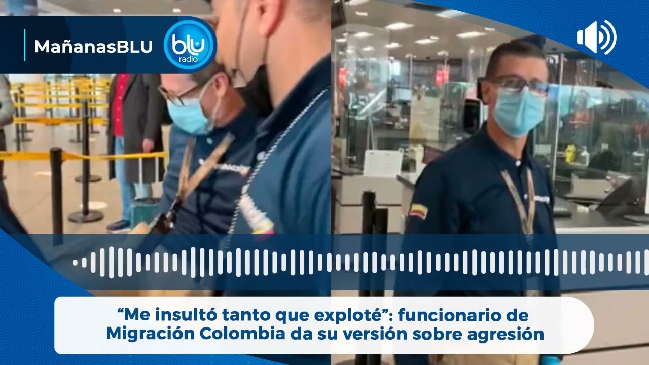 “Me insultó tanto que exploté”: funcionario de Migración Colombia da su versión sobre agresión