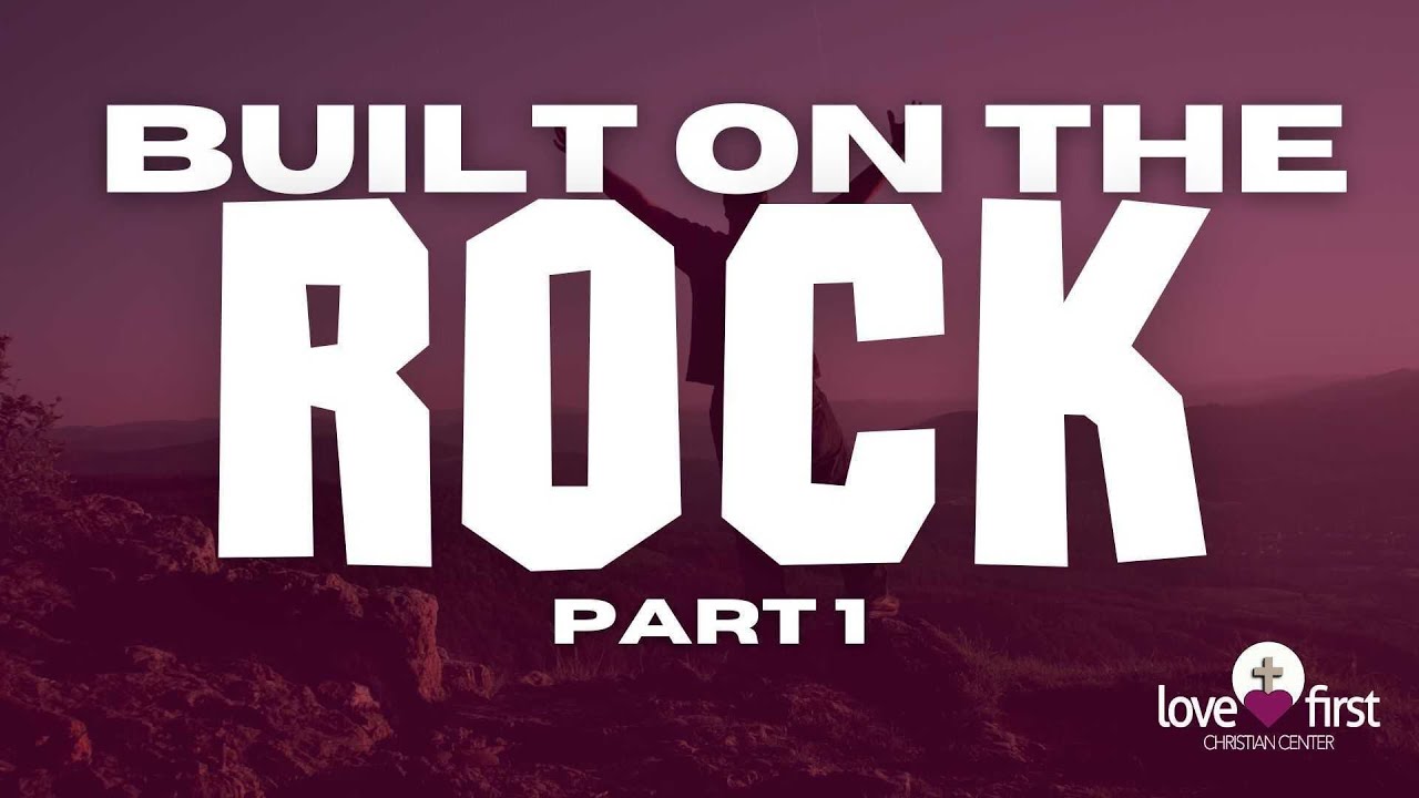 Built on the Rock – Part 1 –  Preparation