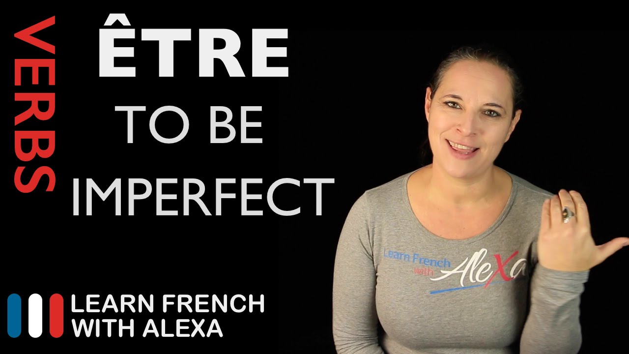 &Ecirc;tre (To Be) &mdash; Imperfect Tense (French verbs conjugated by Learn French With Alexa)