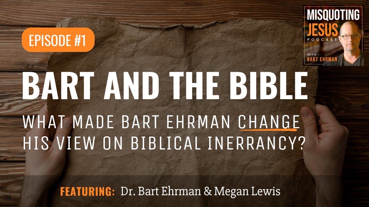 Bart and the Bible: What Made Bart Ehrman Change His View on Biblical Inerrancy?