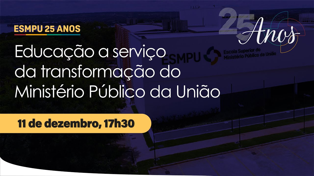 ESMPU 25 ANOS: Educação a Serviço da Transformação do Ministério Público da União