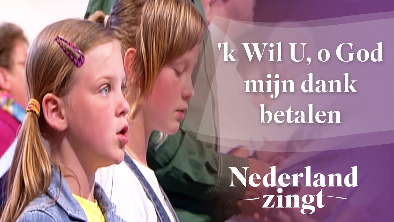 'k Wil U, o God mijn dank betalen - Nederland Zingt