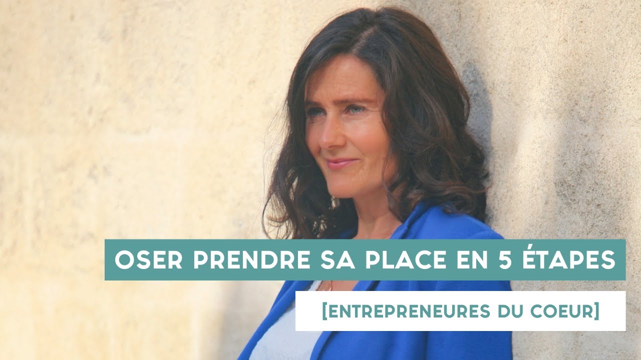 Oser prendre sa place en 5 étapes [entrepreneures du coeur]