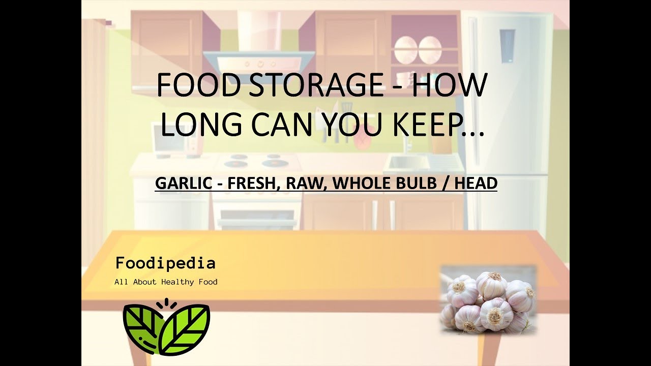 GARLIC - FRESH, RAW, WHOLE BULB / HEAD . FOOD STORAGE - HOW LONG CAN YOU KEEP.