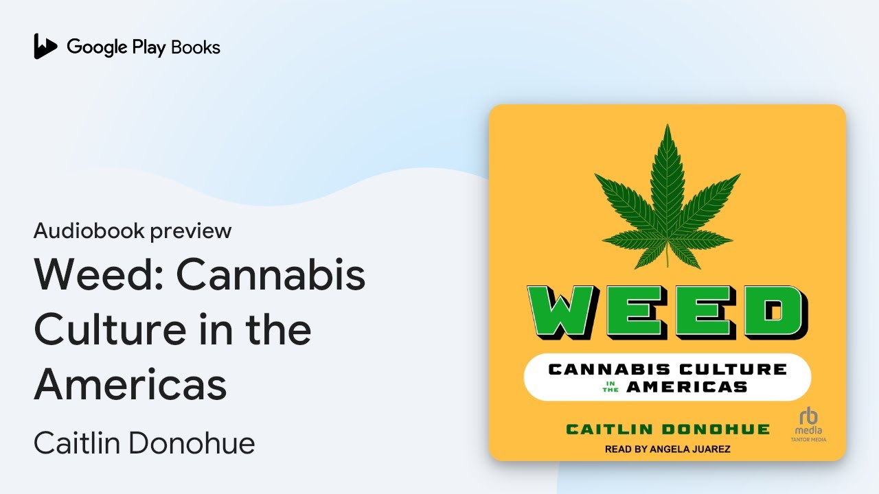 Weed: Cannabis Culture in the Americas by Caitlin Donohue &middot; Audiobook preview