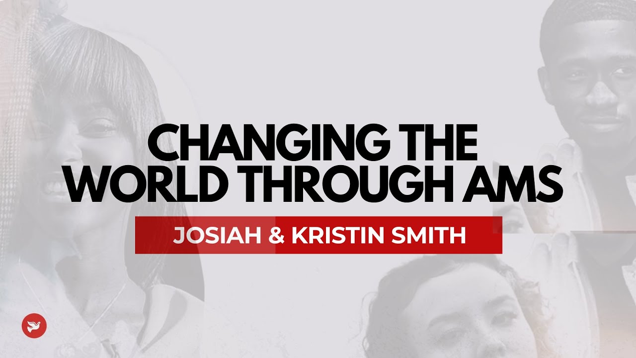 Changing the World through AMS | Josiah & Kristin Smith