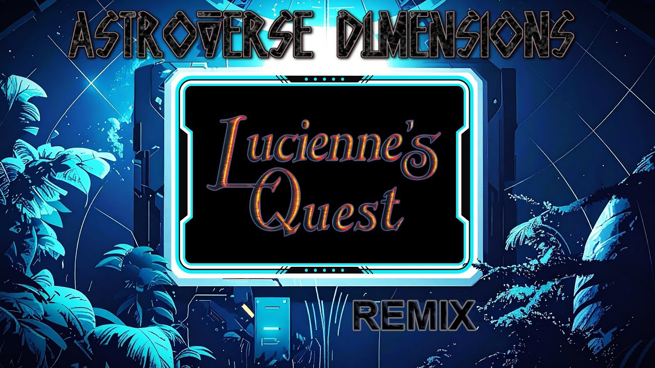 Lucienne's Quest (Sword & Sorcery) - 'Is This the Boss' I Thought Remix | Astroverse Dimensions