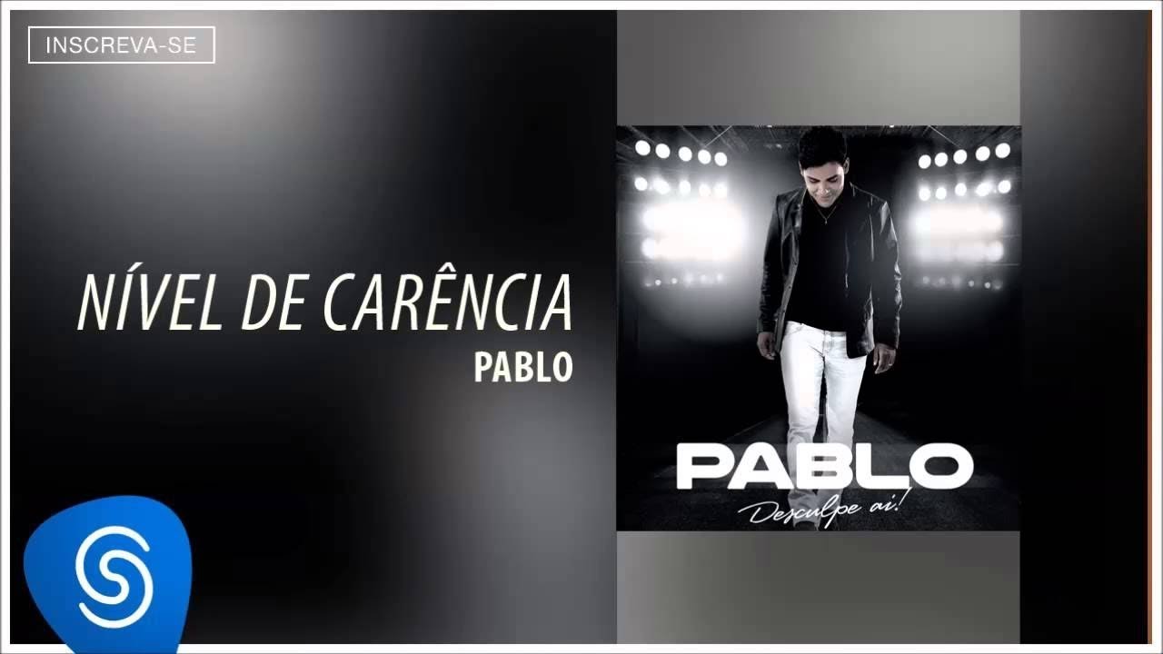 Pablo - N&iacute;vel de Car&ecirc;ncia (Desculpe A&iacute;) [&Aacute;udio Oficial]