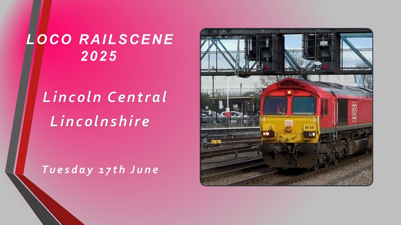 Loco Railscene 2025 - Lincoln Central 17/06/2025