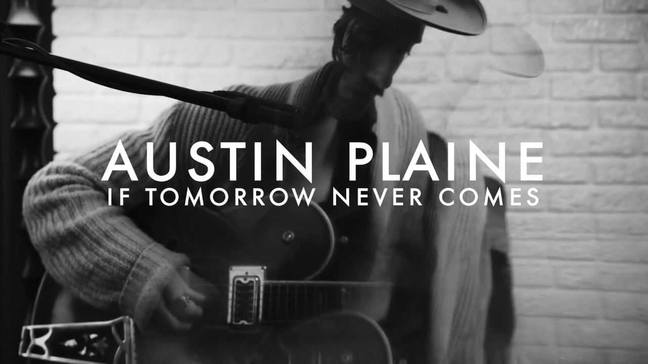 If Tomorrow Never Comes I Austin Plaine