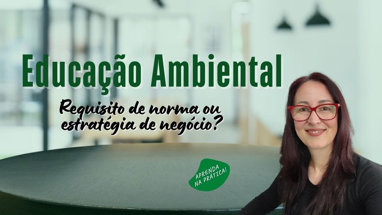 Educação Ambiental: requisito de norma ou estratégia de negócio? | EP. 0290