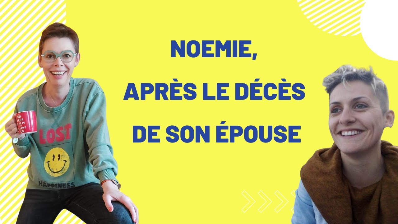 Témoignage de Noémie sur le deuil de son épouse