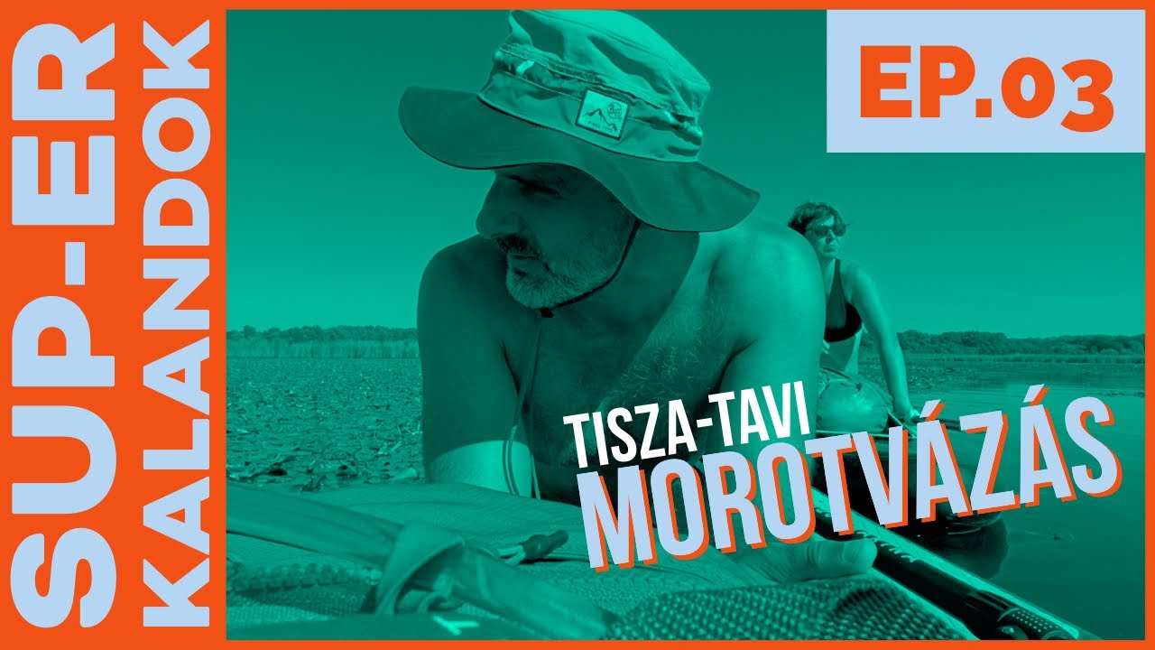 SUPer kalandok Ep.03 - Tisza tavi morotvázás // SUP Tisza-tó