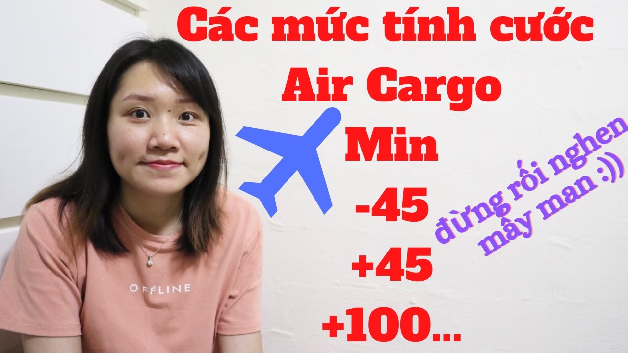 CÁC MỨC TÍNH CƯỚC VẬN TẢI HÀNG KHÔNG, CÁC LOẠI CƯỚC HÀNG KHÔNG CƠ BẢN | AIR CARGO | LOGISTICS
