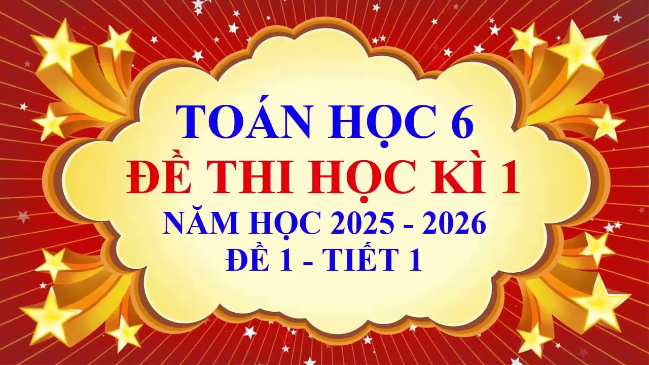 Toán học lớp 6 - Đề thi học kì 1 - Năm học 2025 - 2026 - Đề 1 - Tiết 1