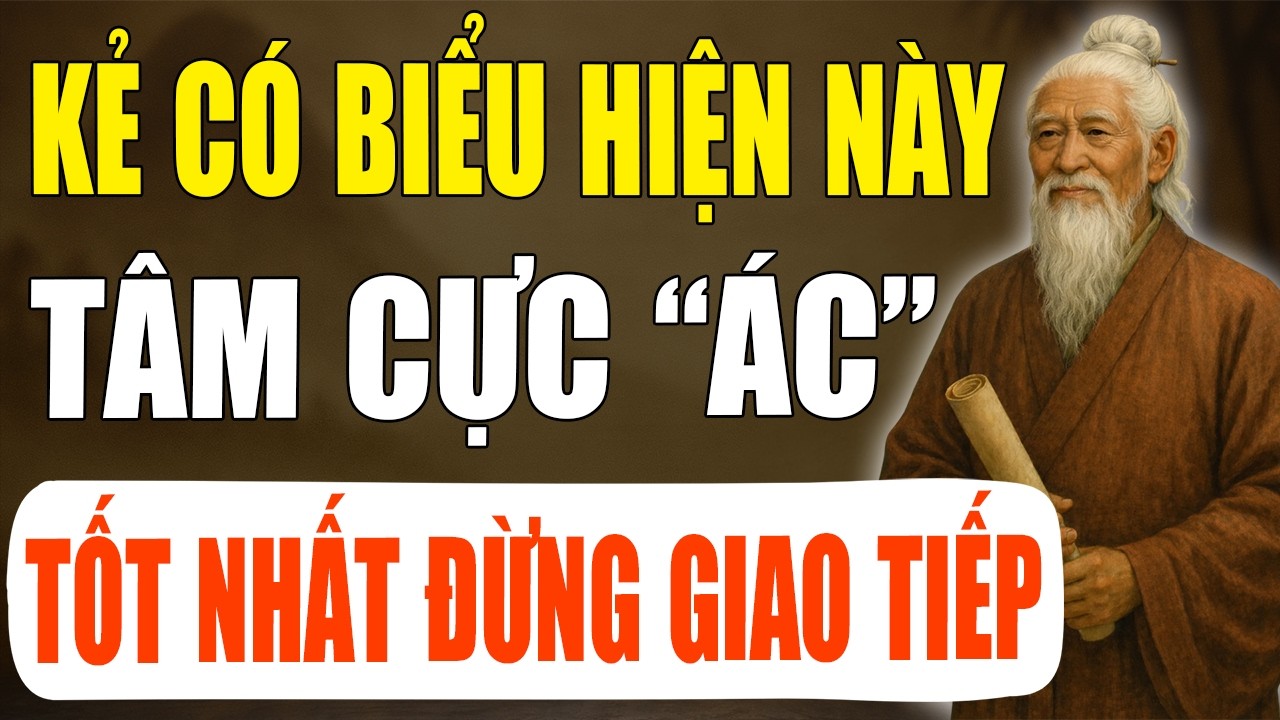 CỔ NHÂN TIẾT LỘ: NGƯỜI CÓ 5 DẤU HIỆU NÀY, TÂM RẤT ÁC – GẶP NÊN TRÁNH XA | CỔ NHÂN MINH TRÍ