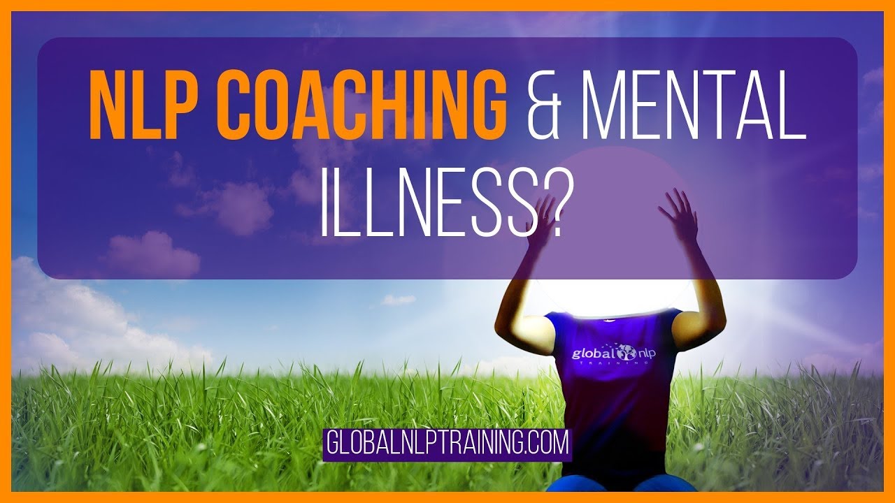 NLP Coach: Working with Mental Illness or Health