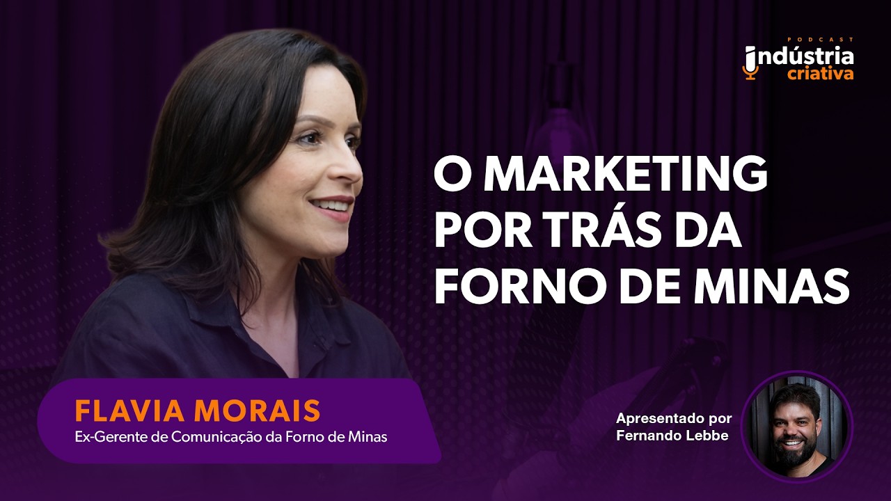 O MARKETING DE UMA MARCA QUE TODO MUNDO AMA - FLAVIA MORAES | FORNO DE MINAS