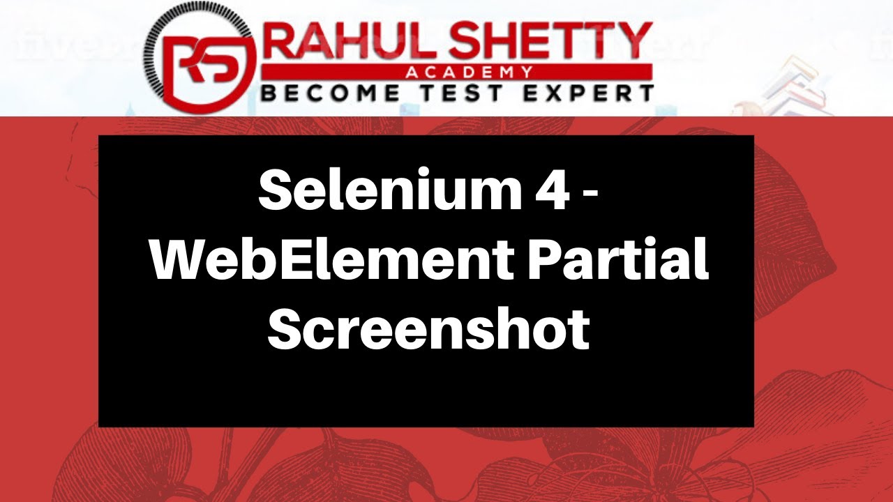 #9 - Selenium 4 - Taking WebElement Partial Screenshot | Rahul Shetty