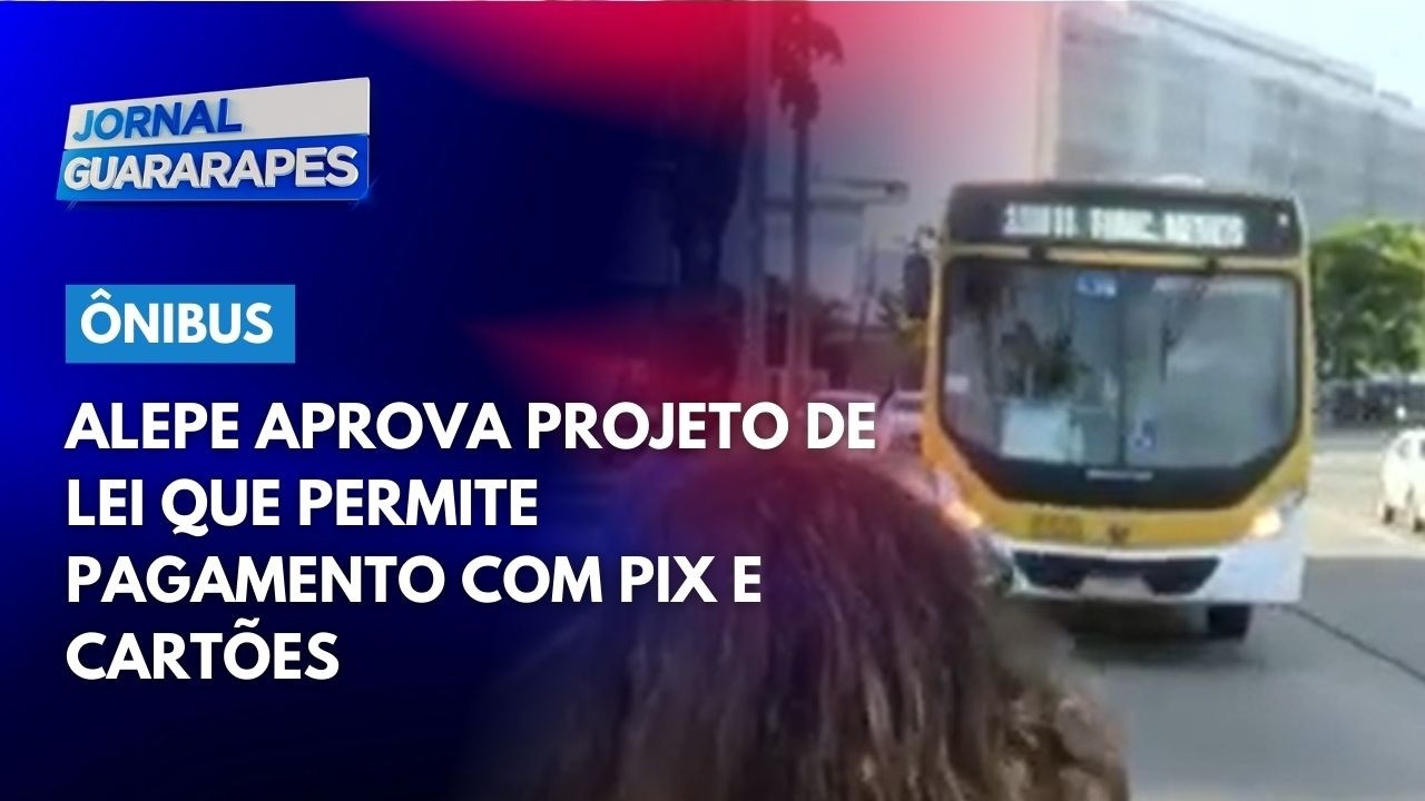 ALEPE aprova projeto de lei que permite pagamento com pix, cartão de débito e cartão de crédito