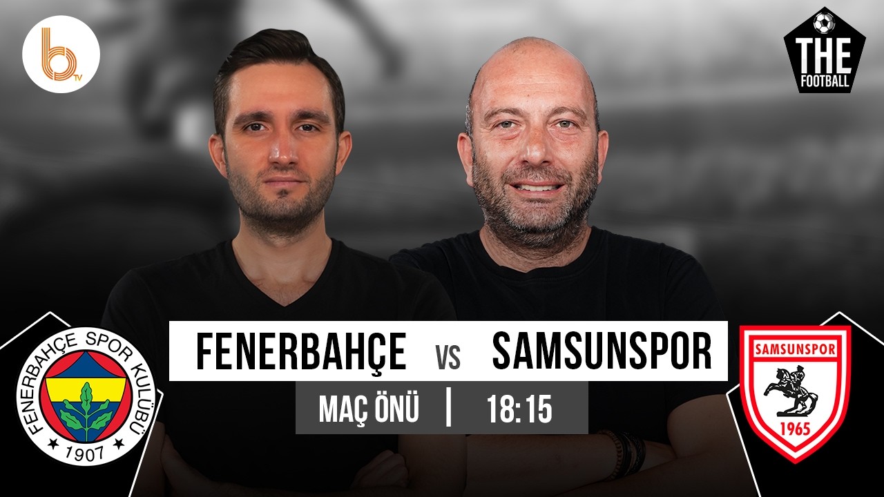 Fenerbahçe - Samsunspor Maç Önü | Gökhan Dinç ve Samet Süner