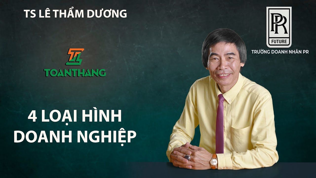 4 LOẠI HÌNH DOANH NGHIỆP | TS LÊ THẨM DƯƠNG MỚI NHẤT NĂM 2021