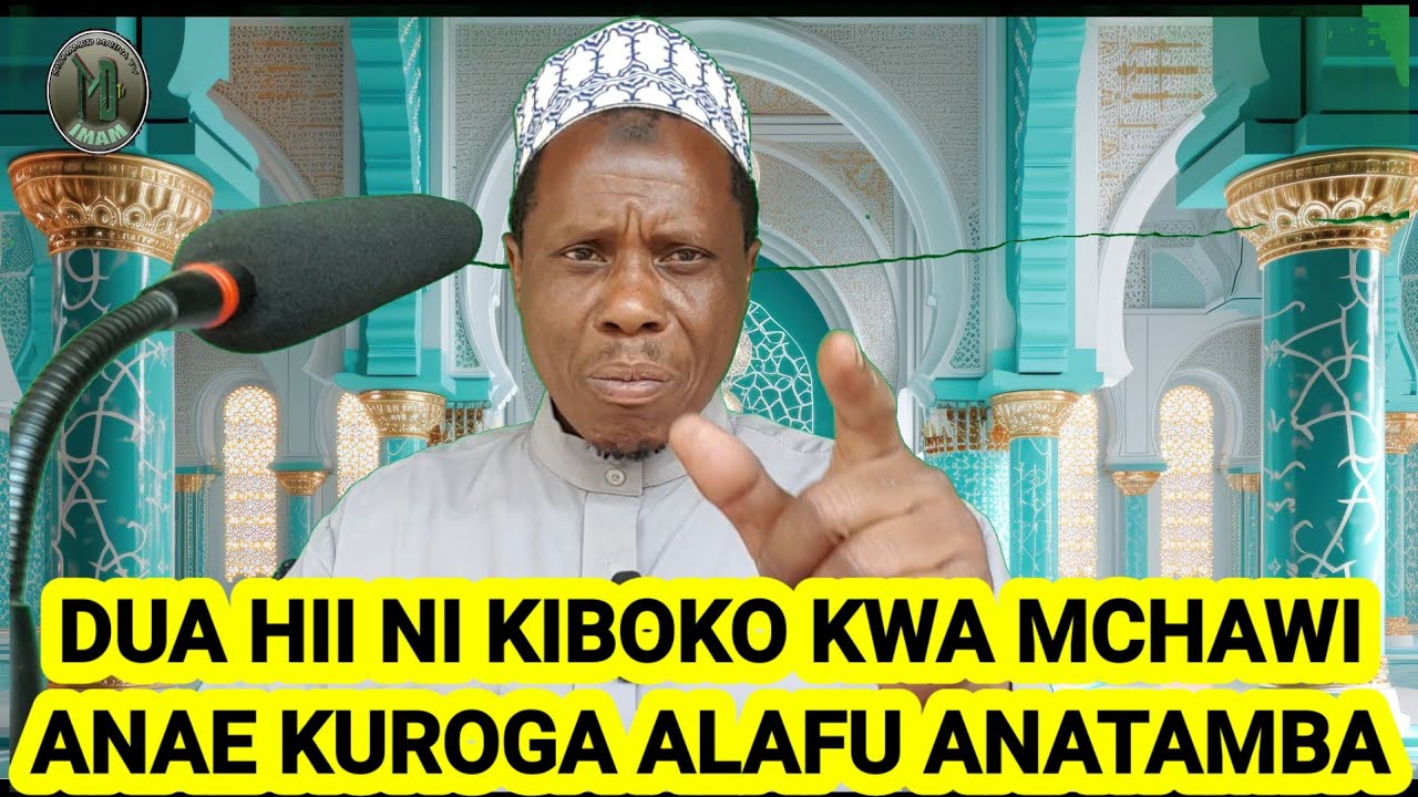 DUA HII NI KIBOKO KWA MCHAWI ANAE KUROGA ALAFU ANATAMBA (IMAMU MOHAMED MALINA)